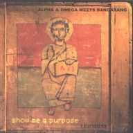 Alpha and Omega - Alpha & Omega Meets Bangarang - Show Me A Purpose Versions album cover