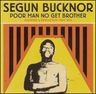 Segun Bucknor - Poor man no get brother album cover