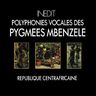 Polyphonies vocales des Pygmˇes Mbenzele | Vocal polyphonies of Mbenzele Pygmies - Polyphonies vocales des Pygmˇes Mbenzele | Vocal polyphonies of Mbenzele Pygmies Polyphonies vocales des Pygmˇes Mbenzele | Vocal polyphonies of Mbenzele Pygmies - Polyphonies vocales des Pygmˇes Mbenzele | Vocal polyphonies of Mbenzele Pygmies album cover