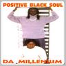 Positive Black Soul - Da millenium Positive Black Soul - Da millenium album cover