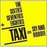 Sly & Robbie - The Sixties, Seventies + Eighties = Taxi Sly & Robbie - The Sixties, Seventies + Eighties = Taxi album cover