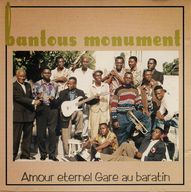 Bantous Monument - Amour Eternel Gare Au Baratin album cover