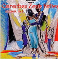 Caraïbes Zouk Folies - Caraïbes Zouk Folies : Vol.1 album cover