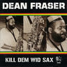 Dean Fraser - Kill Dem Wid Sax album cover