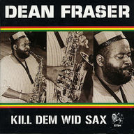 Dean Fraser - Kill Dem Wid Sax album cover