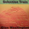 Glen Washington - Selection Train album cover