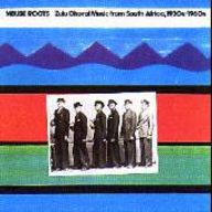 Mbube Roots - Mbube Roots -- Zulu Choral Music from South Africa, 1930s-1960s album cover