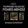 Polyphonies vocales des Pygmes Mbenzele | Vocal polyphonies of Mbenzele Pygmies - Polyphonies vocales des Pygmes Mbenzele | Vocal polyphonies of Mbenzele Pygmies album cover