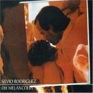 Silvio Rodrguez - Oh Melancola album cover