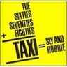 Sly & Robbie - The Sixties, Seventies + Eighties = Taxi album cover
