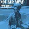 Tony Roots - Not Far Away album cover