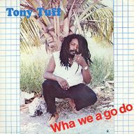 Tony Tuff - Wha We A Go Do album cover